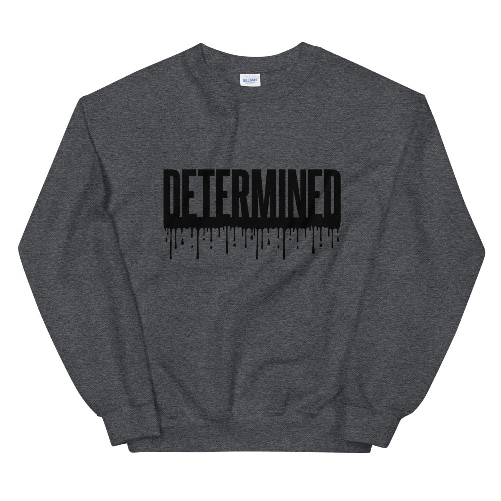 Determined Drip - Unisex Sweatshirt