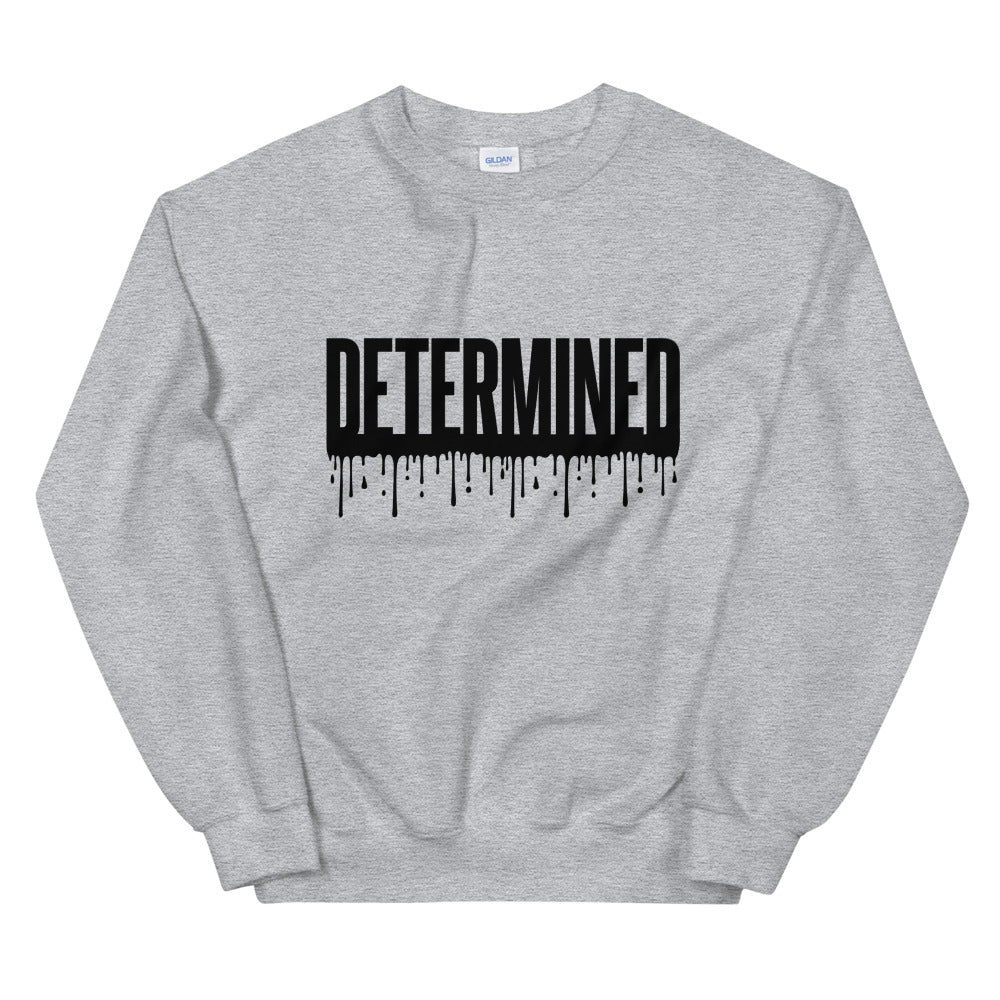 Determined Drip - Unisex Sweatshirt